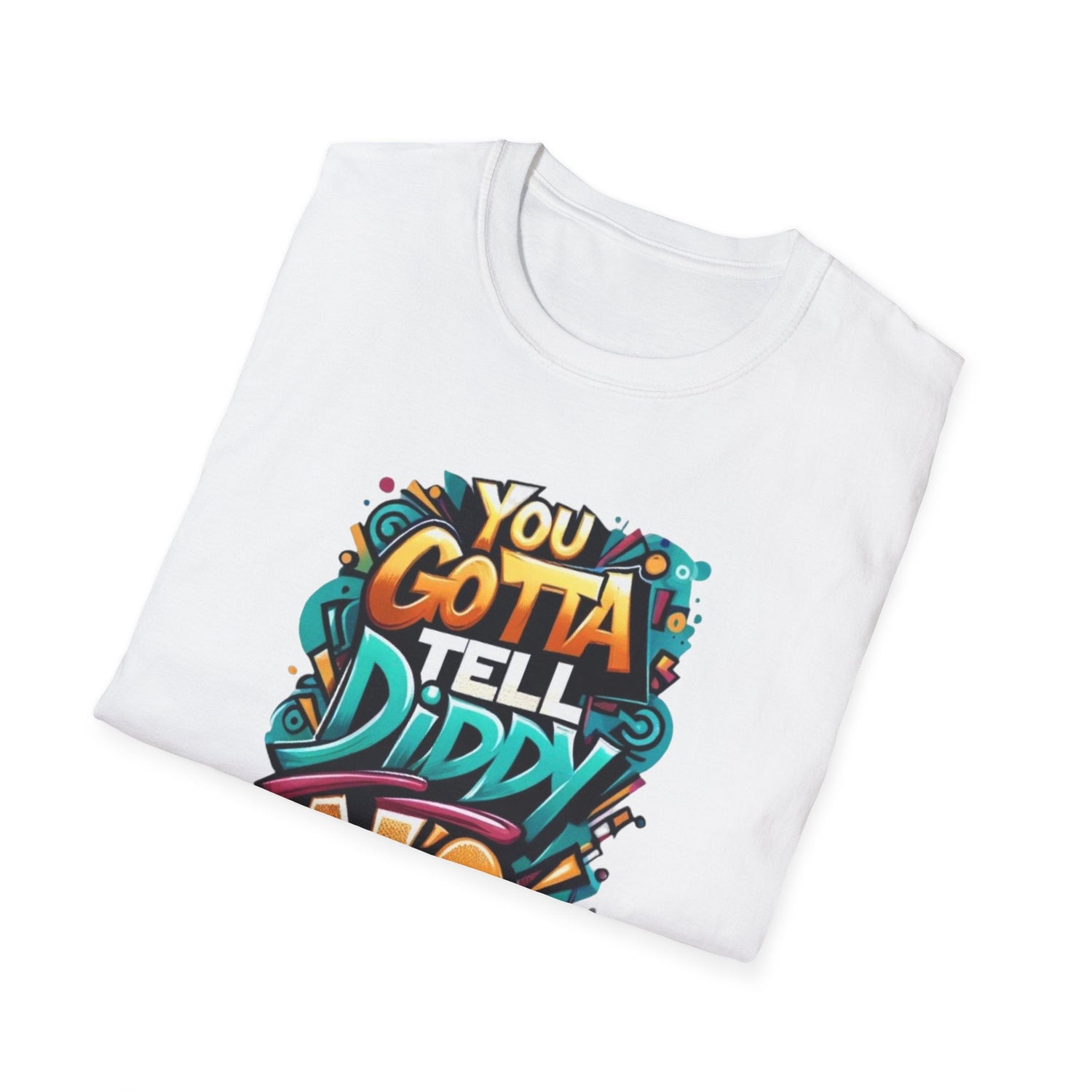 You gotta tell diddy no, diddy, katt Williams quote Unisex Softstyle T-Shirt Daddy N Daughter Gemstones 