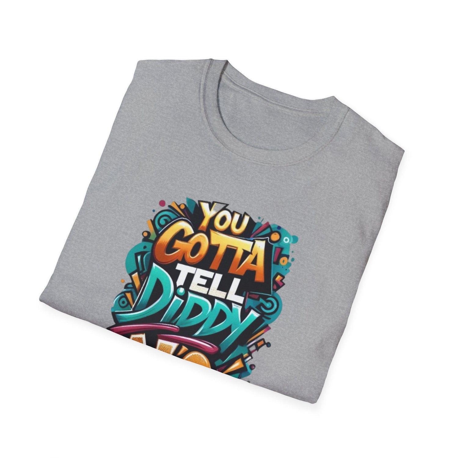 You gotta tell diddy no, diddy, katt Williams quote Unisex Softstyle T-Shirt Daddy N Daughter Gemstones 