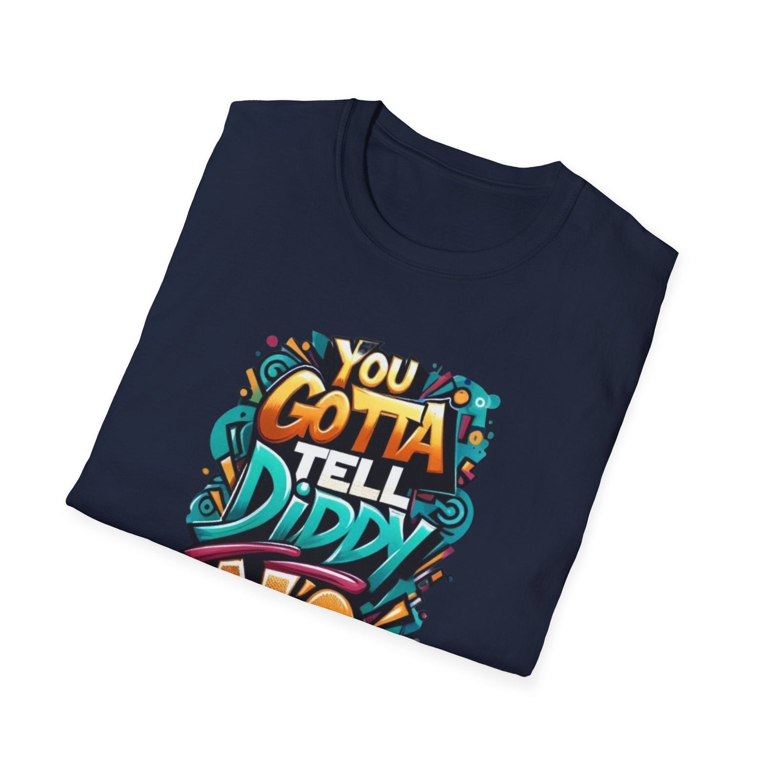 You gotta tell diddy no, diddy, katt Williams quote Unisex Softstyle T-Shirt Daddy N Daughter Gemstones 