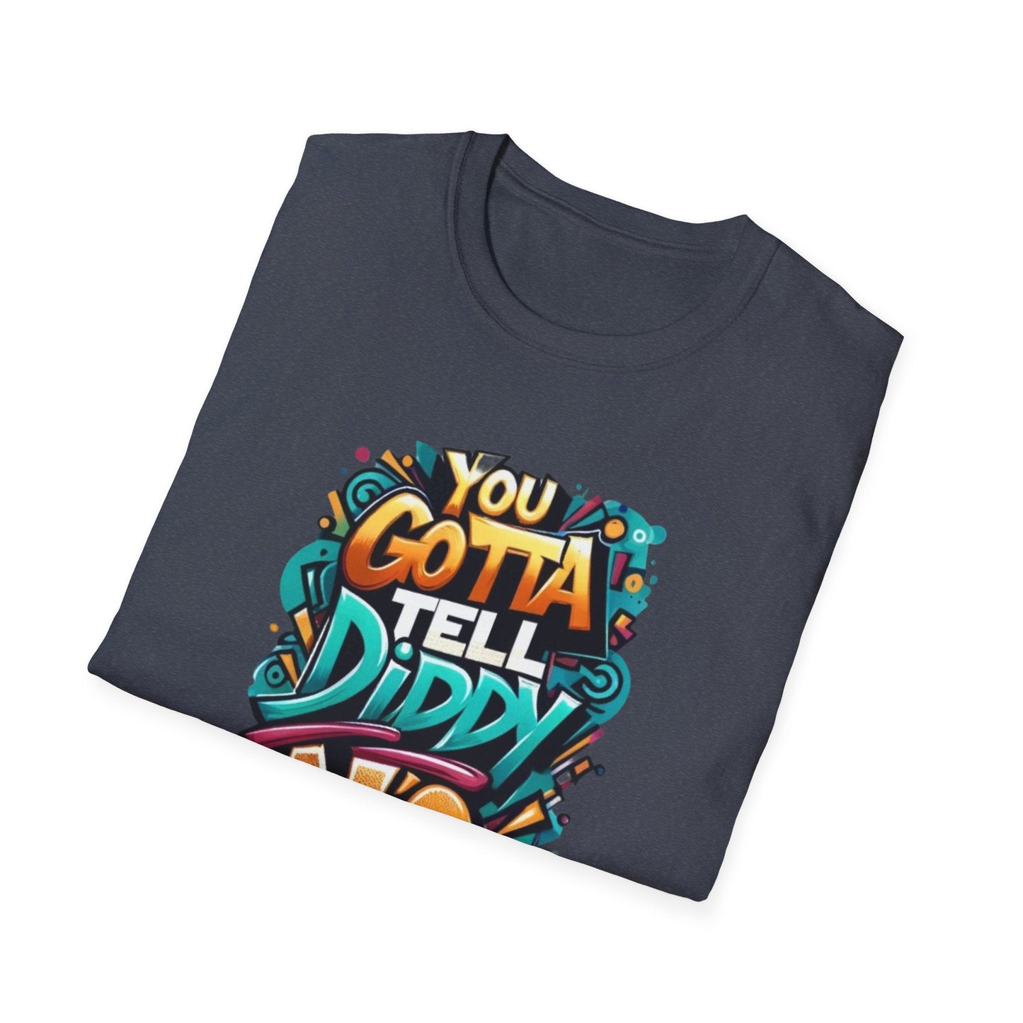 You gotta tell diddy no, diddy, katt Williams quote Unisex Softstyle T-Shirt Daddy N Daughter Gemstones 